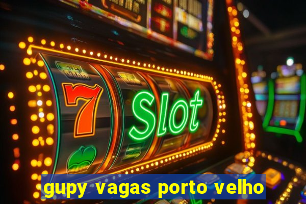 gupy vagas porto velho